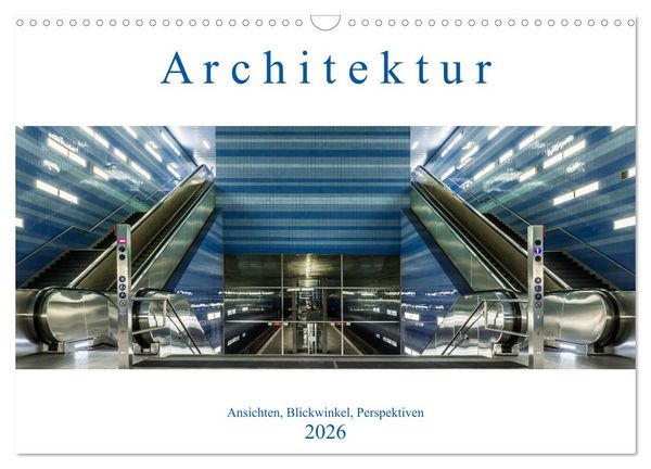 Architektur - Ansichten, Blickwinkel, Perspektiven (Wandkalender 2026 DIN A3 quer), CALVENDO Monatskalender