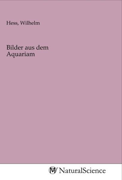 Bilder aus dem Aquariam, Taschenbuch von , MV-NaturalScience, 9783968784878