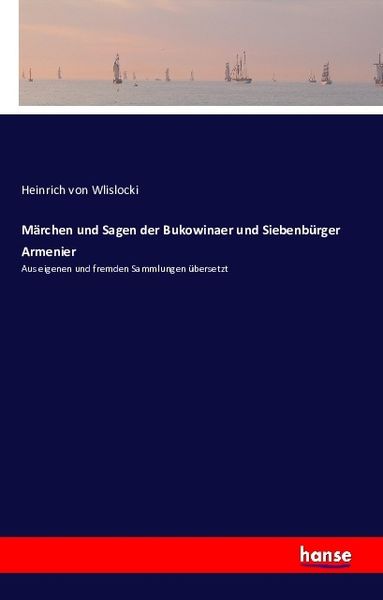 Märchen und Sagen der Bukowinaer und Siebenbürger Armenier, Taschenbuch von Heinrich Wlislocki, Hansebooks, 9783741101533