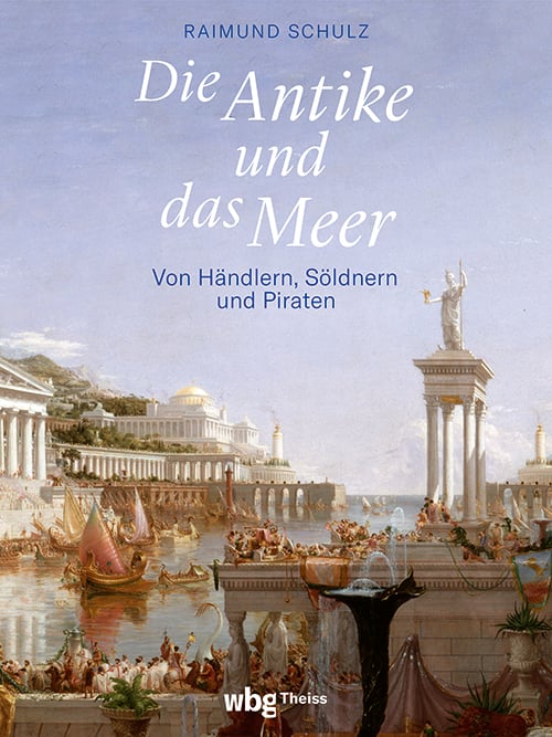Die Antike und das Meer, Gebundene Ausgabe von Raimund Schulz, Theiss in Herder, 9783534610143