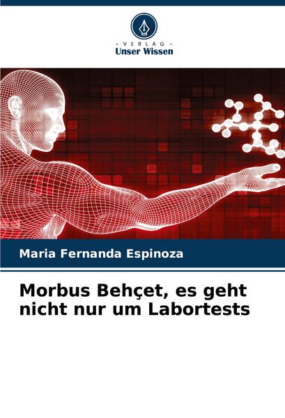 Morbus Behçet, es geht nicht nur um Labortests, Taschenbuch von Maria Fernanda Espinoza, Verlag Unser Wissen, 9786206260936