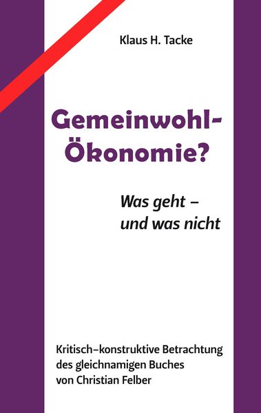 Gemeinwohl-Ökonomie?, Taschenbuch von Klaus H. Tacke, BoD – Books on Demand, 9783732281244