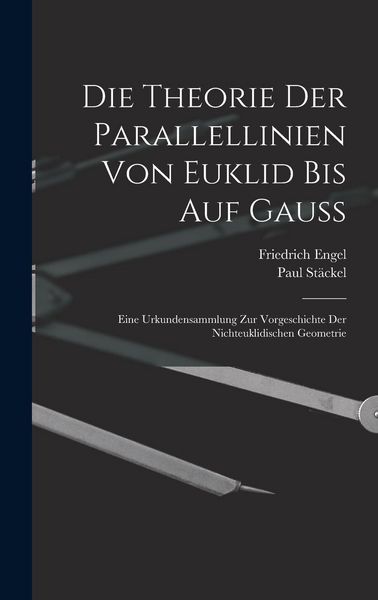 Produktbild: Die theorie der parallellinien von Euklid bis auf Gauss; eine urkundensammlung zur vorgeschichte der nichteuklidischen geometrie