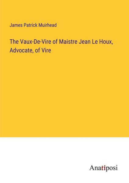 Produktbild: The Vaux-De-Vire of Maistre Jean Le Houx, Advocate, of Vire