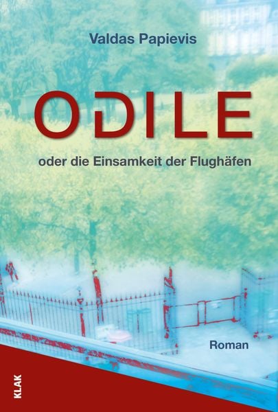 Odile oder die Einsamkeit der Flughäfen, Taschenbuch von Valdas Papievis, KLAK Verlag, 978-3-948156-27-5