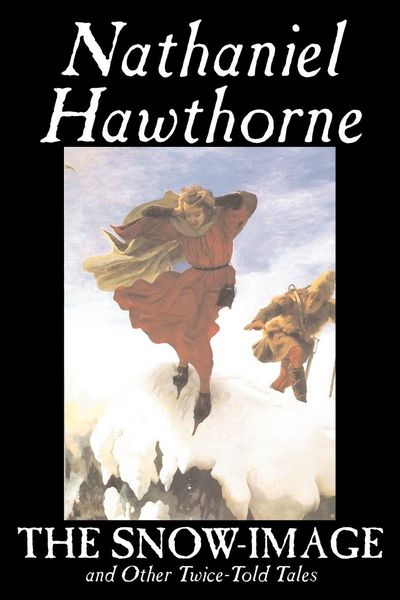 Produktbild: The Snow-Image and Other Twice-Told Tales by Nathaniel Hawthorne, Fiction, Classics, Historical