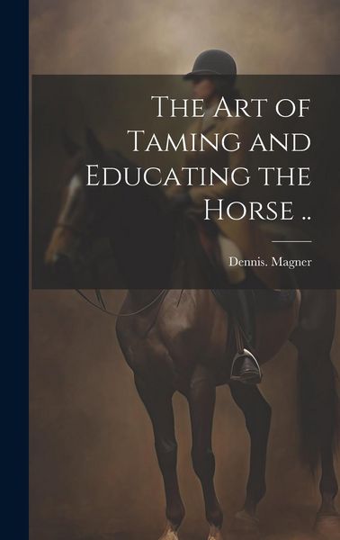 Produktbild: The Art of Taming and Educating the Horse ..