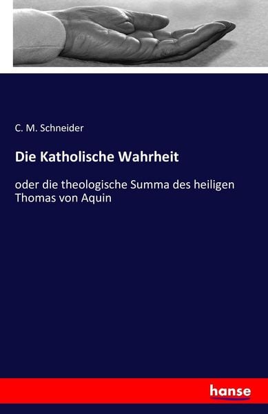 Die Katholische Wahrheit, Taschenbuch von C. M. Schneider, Hansebooks, 9783741146817