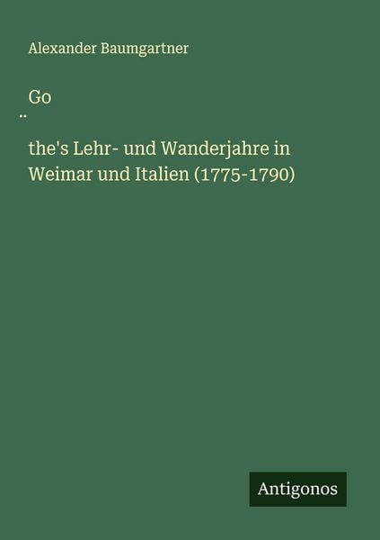 Produktbild: Go&iquest;the's Lehr- und Wanderjahre in Weimar und Italien (1775-1790)