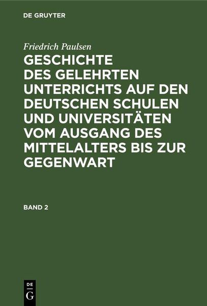 Produktbild: Friedrich Paulsen: Geschichte des gelehrten Unterrichts auf den deutschen Schulen und Universit&auml;ten vom Ausgang des Mittelalters bis zur Gegenwart. Ba