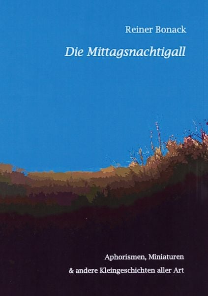 Die Mittagsnachtigall, Taschenbuch von Reiner Bonack, BoD – Books on Demand, 9783758340475