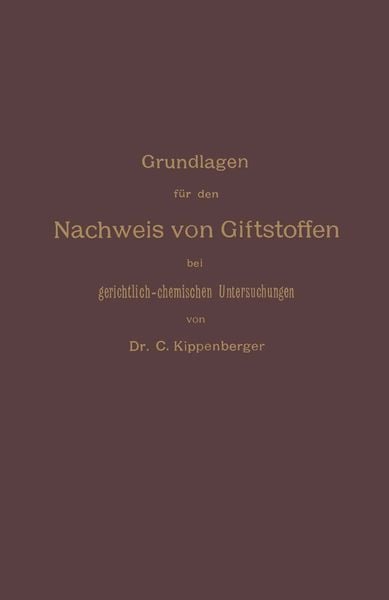 Produktbild: Grundlagen f&uuml;r den Nachweis von Giftstoffen bei gerichtlich-chemischen Untersuchungen. F&uuml;r Chemiker, Pharmazeuten und Mediziner