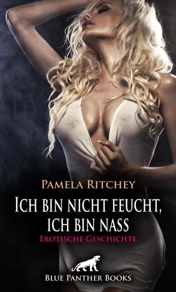 Produktbild: Ich bin nicht feucht, ich bin nass | Erotische Geschichte + 2 weitere Geschichten