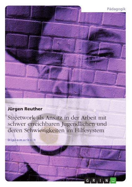 Produktbild: Streetwork als Ansatz in der Arbeit mit schwer erreichbaren Jugendlichen und deren Schwierigkeiten im Hilfesystem