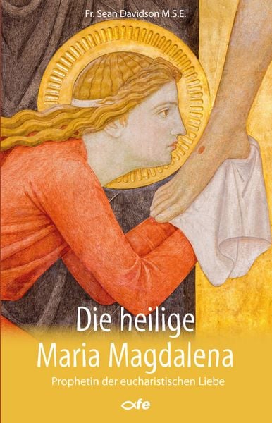 Die heilige Maria Magdalena, Gebundene Ausgabe von Sean Davidson MSE, Fe-medienvlg, 978-3-86357-335-5