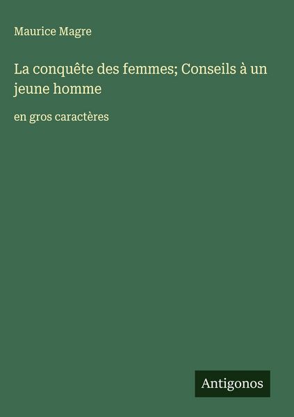 Produktbild: La conqu&ecirc;te des femmes; Conseils &agrave; un jeune homme