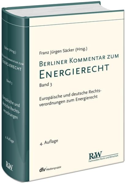 Berliner Kommentar zum Energierecht, Band 3, Gebundene Ausgabe von Franz Jürgen Säcker, Fachmedien Recht und Wirtschaft in Deutscher Fachverlag GmbH,