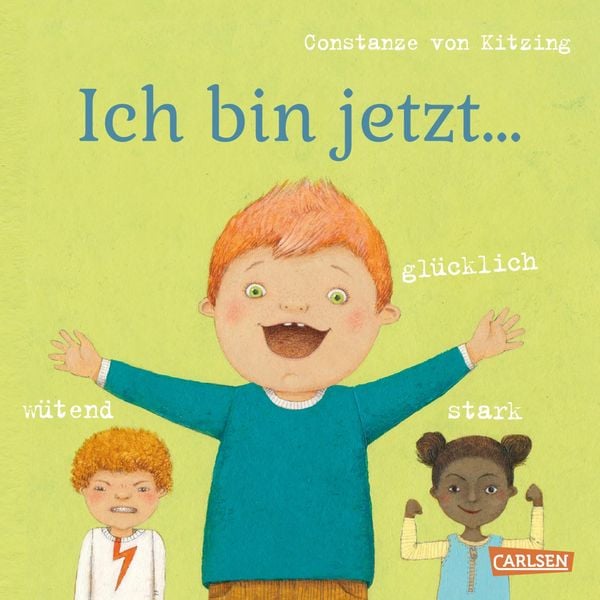 Ich bin jetzt ... glücklich, wütend, stark, Gebundene Ausgabe von Constanze Kitzing, Carlsen, 978-3-551-17055-2