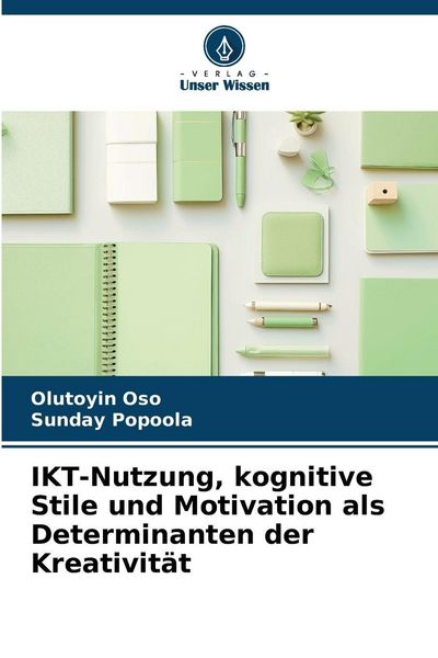Produktbild: IKT-Nutzung, kognitive Stile und Motivation als Determinanten der Kreativit&auml;t