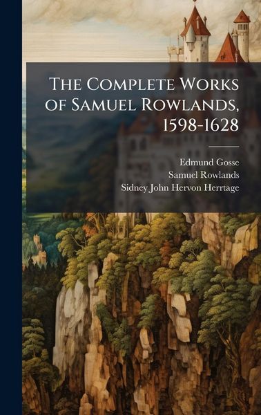 Produktbild: The Complete Works of Samuel Rowlands, 1598-1628