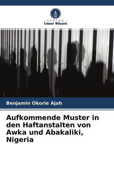 Produktbild: Aufkommende Muster in den Haftanstalten von Awka und Abakaliki, Nigeria