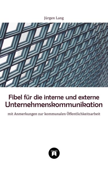Fibel für die interne und externe Unternehmenskommunikation, Taschenbuch von Jürgen Lang, Tredition, 9783347894082