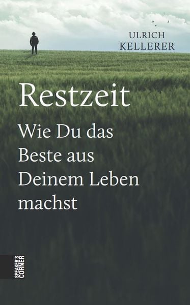 Restzeit, Gebundene Ausgabe von Ulrich Kellerer, Speaker's Corner, 9783981985931