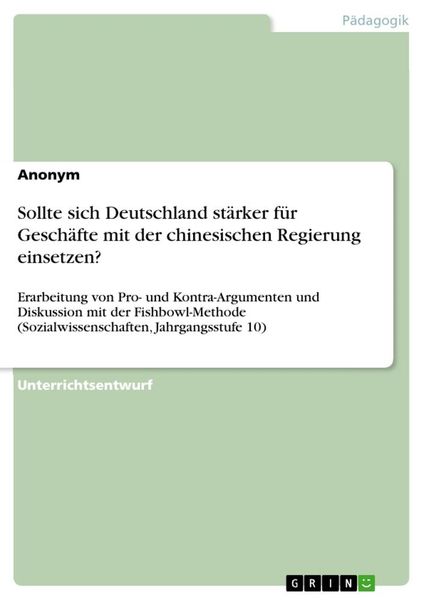 Sollte sich Deutschland stärker für Geschäfte mit der chinesischen Regierung einsetzen?, Taschenbuch von , GRIN, 9783346230317