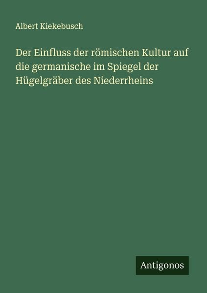 Produktbild: Der Einfluss der r&ouml;mischen Kultur auf die germanische im Spiegel der H&uuml;gelgr&auml;ber des Niederrheins