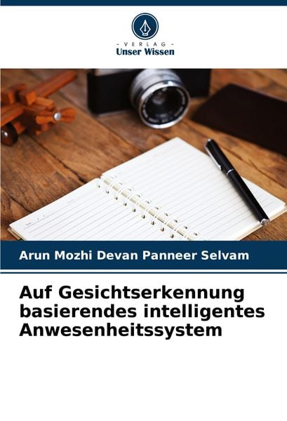Auf Gesichtserkennung basierendes intelligentes Anwesenheitssystem, Taschenbuch von Arun Mozhi Devan Panneer Selvam, Verlag Unser Wissen,