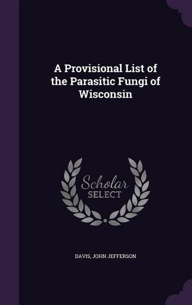 Produktbild: A Provisional List of the Parasitic Fungi of Wisconsin
