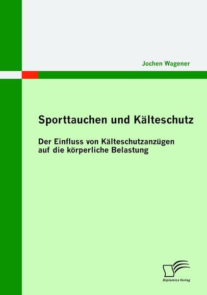 Sporttauchen und Kälteschutz: der Einfluss von Kälteschutzanzügen auf die körperliche Belastung, Taschenbuch von Jochen Wagener, Diplomica Verlag