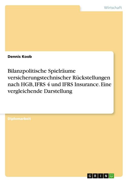 Produktbild: Bilanzpolitische Spielr&auml;ume versicherungstechnischer R&uuml;ckstellungen nach HGB, IFRS 4 und IFRS Insurance. Eine vergleichende Darstellung