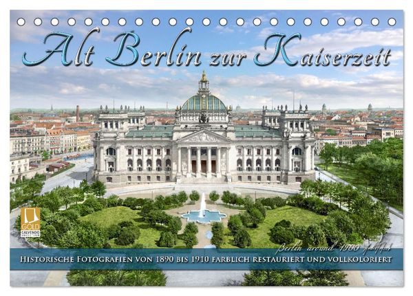 Berlin zur Kaiserzeit – Fotos neu restauriert und detailkoloriert (Tischkalender 2025 DIN A5 quer), CALVENDO Monatskalen