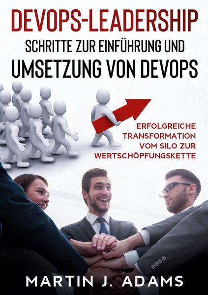 DevOps-Leadership - Schritte zur Einführung und Umsetzung von DevOps, Taschenbuch von Martin J. Adams, BoD – Books on Demand, 9783752667158