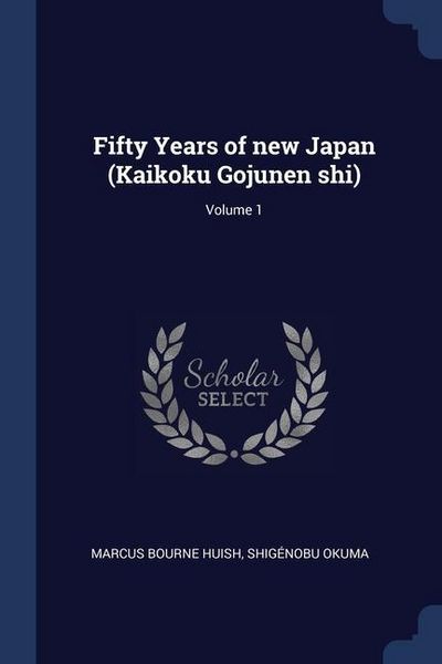 Produktbild: Fifty Years of new Japan (Kaikoku Gojunen shi); Volume 1