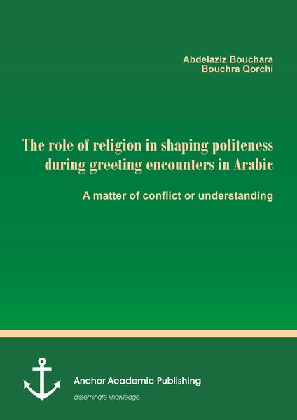 Produktbild: The role of religion in shaping politeness during greeting encounters in Arabic. A matter of conflict or understanding
