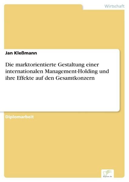 Produktbild: Die marktorientierte Gestaltung einer internationalen Management-Holding und ihre Effekte auf den Gesamtkonzern