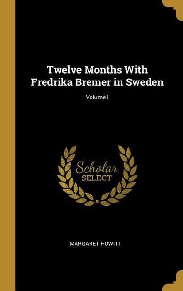 Produktbild: Twelve Months With Fredrika Bremer in Sweden; Volume I