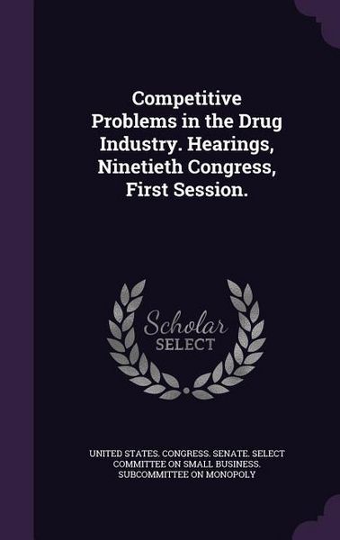 Produktbild: Competitive Problems in the Drug Industry. Hearings, Ninetieth Congress, First Session.