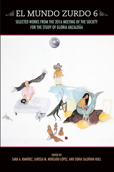 Produktbild: El Mundo Zurdo 6: Selected Works from the 2016 Meeting of the Society for the Study of Gloria Anzald&yacute;a