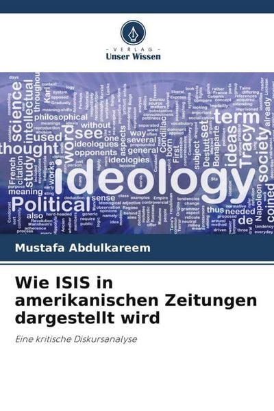 Wie ISIS in amerikanischen Zeitungen dargestellt wird, Taschenbuch von Mustafa Abdulkareem , Ali Q. Ali, Verlag Unser Wissen, 9786204919935