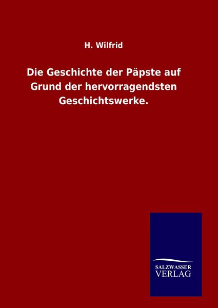 Produktbild: Die Geschichte der P&auml;pste auf Grund der hervorragendsten Geschichtswerke.