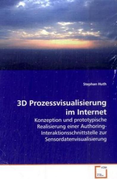 Huth, S: 3D Prozessvisualisierung im Internet, Taschenbuch von Stephan Huth, VDM, 9783639119039