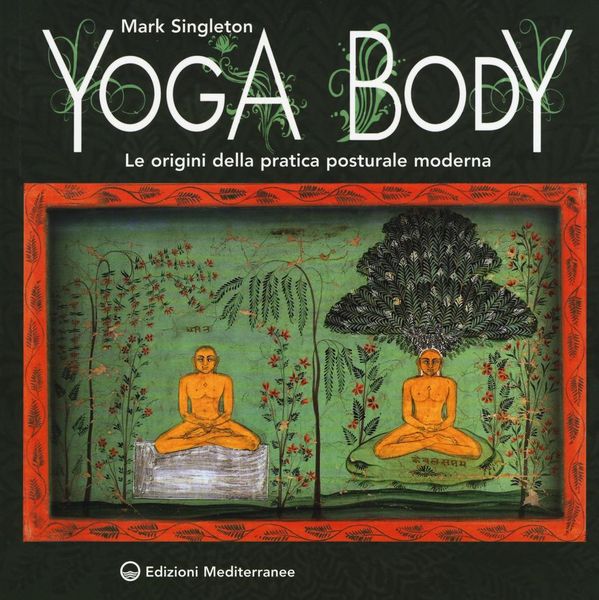 Produktbild: Yoga body. Le origini della pratica posturale moderna