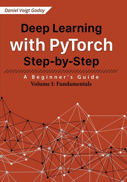 Produktbild: Deep Learning with PyTorch Step-by-Step: A Beginner's Guide - Volume I: Fundamentals