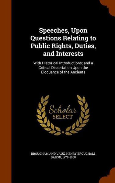 Produktbild: Speeches, Upon Questions Relating to Public Rights, Duties, and Interests: With Historical Introductions; and a Critical Dissertation Upon the Eloquen