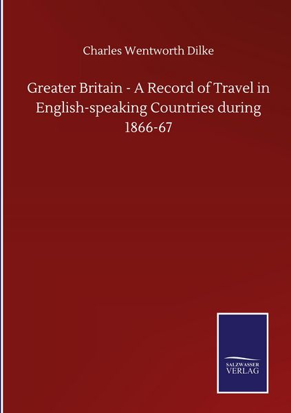 Produktbild: Greater Britain - A Record of Travel in English-speaking Countries during 1866-67