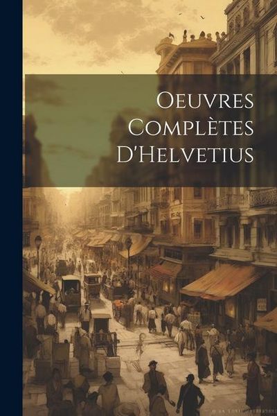 Produktbild: Oeuvres compl&egrave;tes D'Helvetius