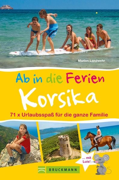 Produktbild: Bruckmann Reisef&uuml;hrer: Ab in die Ferien Korsika. 71x Urlaubsspa&szlig; f&uuml;r die ganze Familie.
